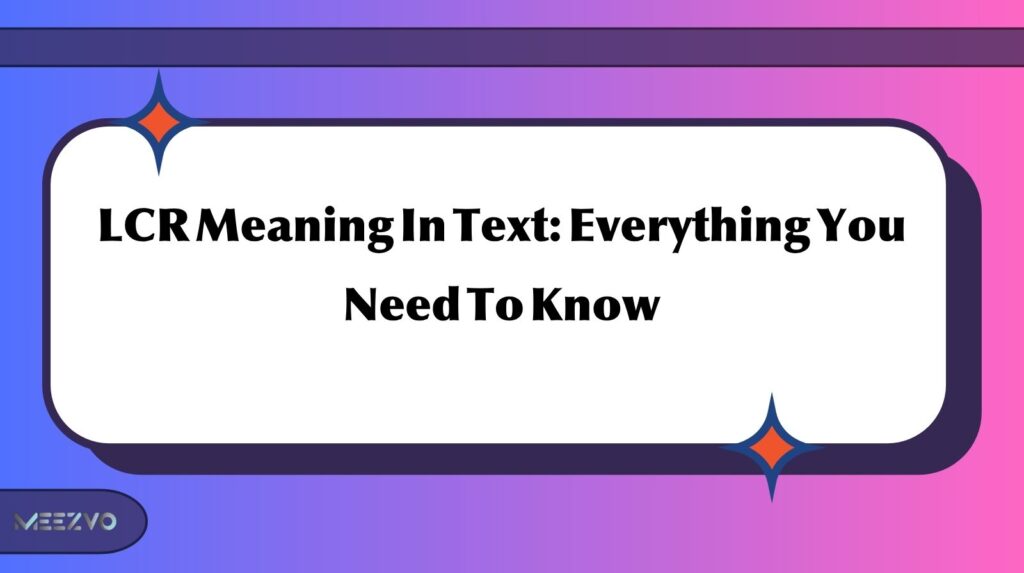 LCR Meaning In Text: Everything You Need To Know