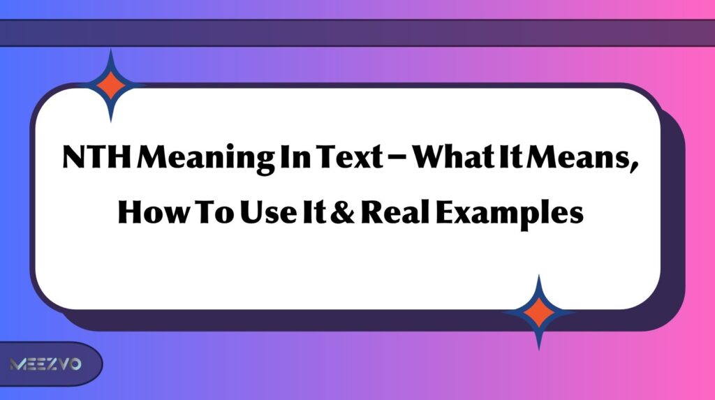 NTH Meaning In Text – What It Means, How To Use It & Real Examples