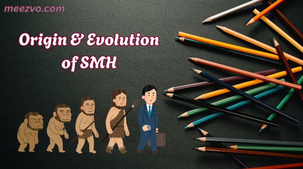 Origin & Evolution of SMH