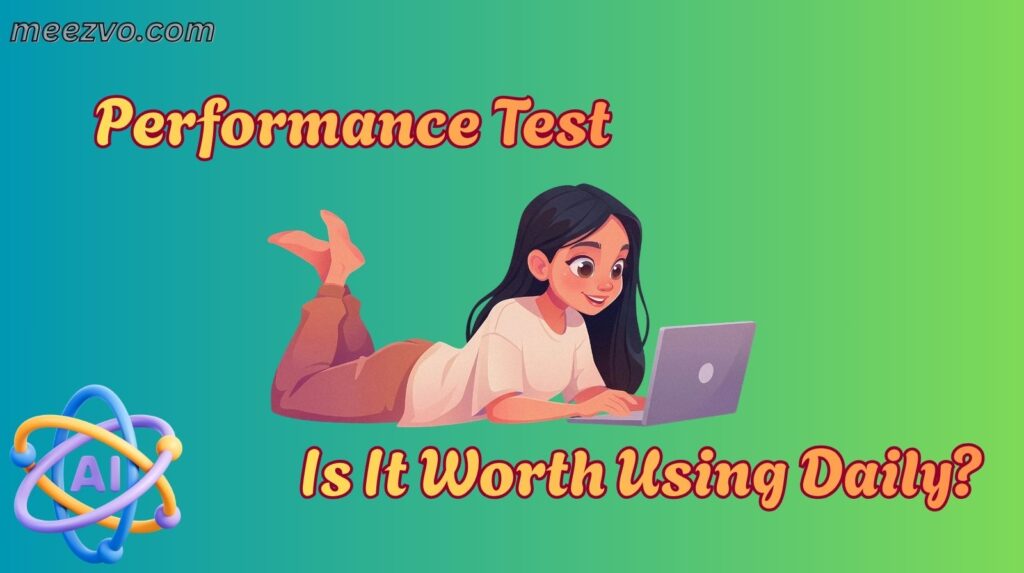 Performance Test: Is It Worth Using Daily?