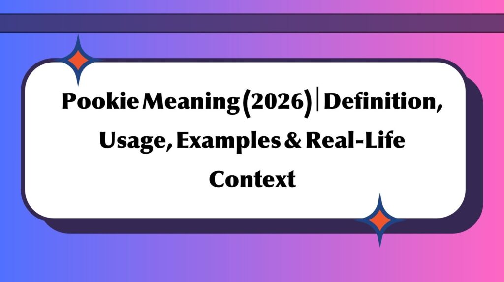Pookie Meaning (2026) | Definition, Usage, Examples & Real-Life Context