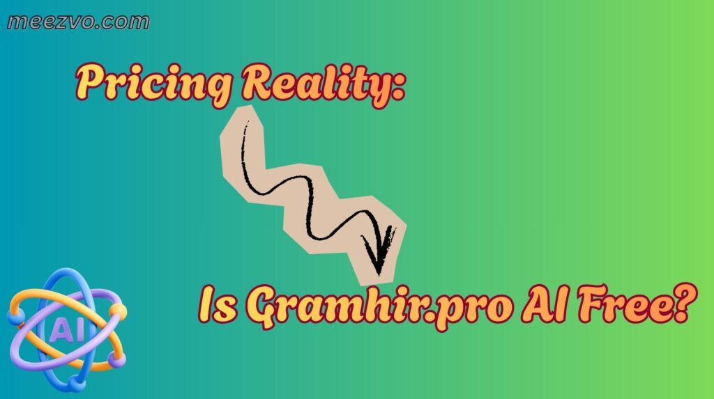 Pricing Reality: Is Gramhir.pro AI Free?