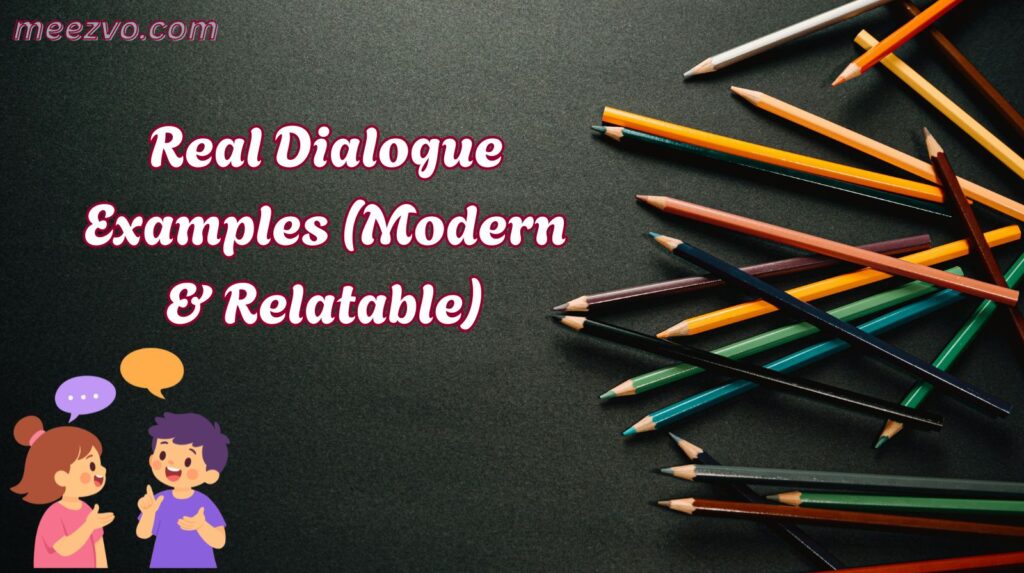 Real Dialogue Examples (Modern & Relatable)