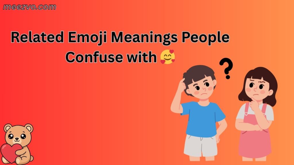 Related Emoji Meanings People Confuse with 🥰