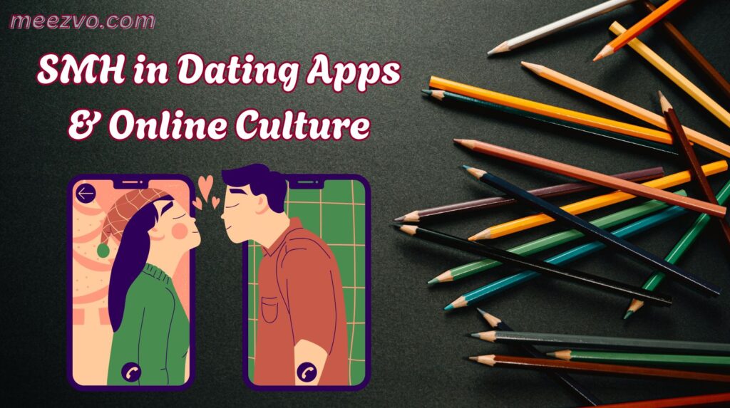 SMH in Dating Apps & Online Culture