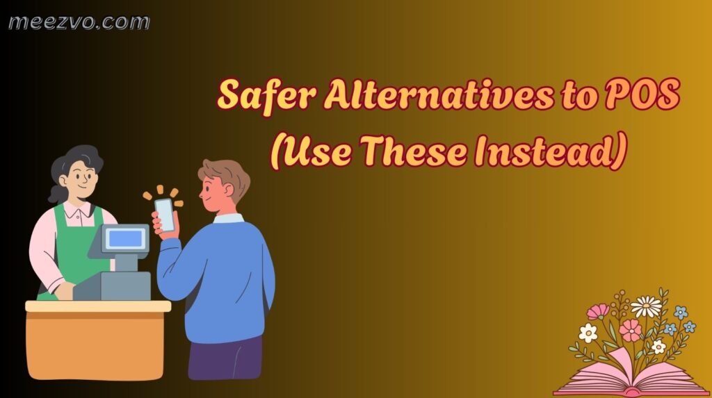 Safer Alternatives to POS (Use These Instead)