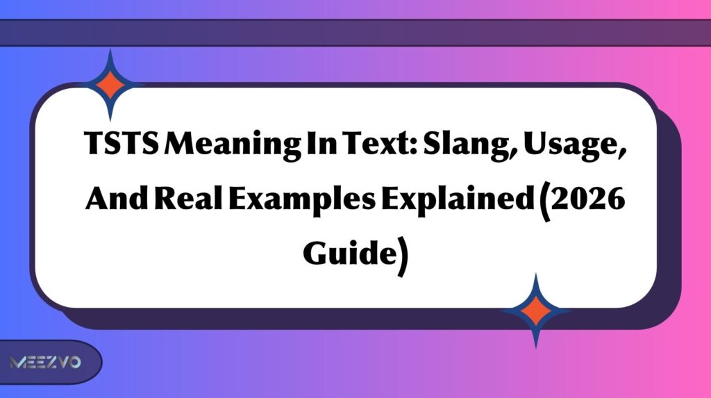 TSTS Meaning In Text Slang, Usage, And Real Examples Explained (2026 Guide)
