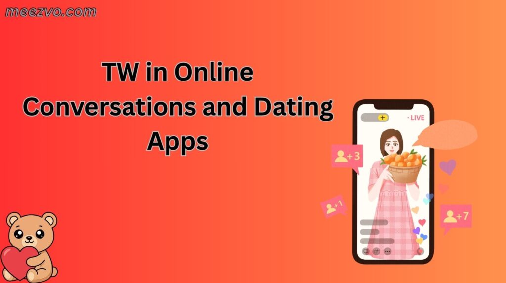 TW in Online Conversations and Dating Apps
