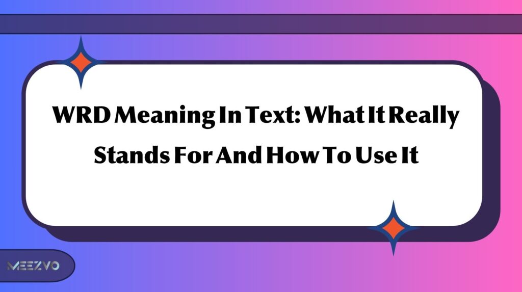 WRD Meaning In Text: What It Really Stands For And How To Use It