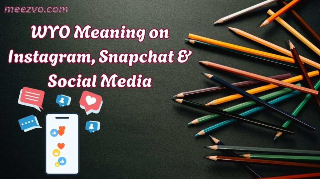WYO Meaning on Instagram, Snapchat & Social Media