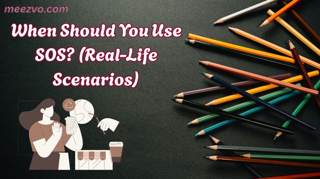 When Should You Use SOS? (Real-Life Scenarios)