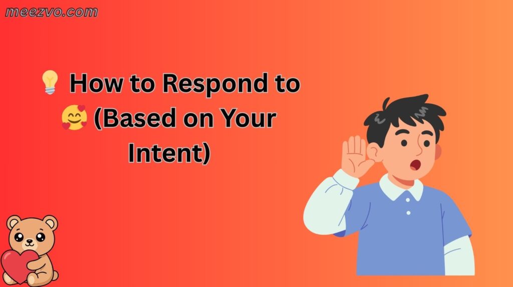 💡 How to Respond to 🥰 (Based on Your Intent)