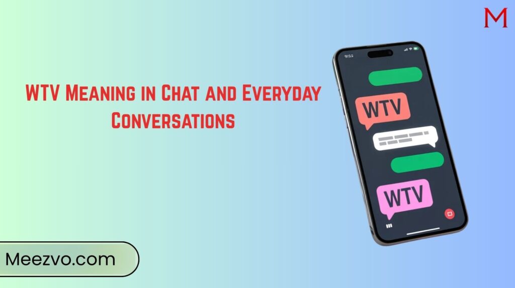 WTV Meaning in Chat and Everyday Conversations